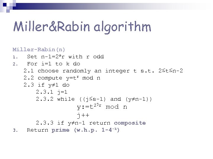 Miller&Rabin algorithm Miller-Rabin(n) 1. Set n-1=2 sr with r odd 2. For i=1 to