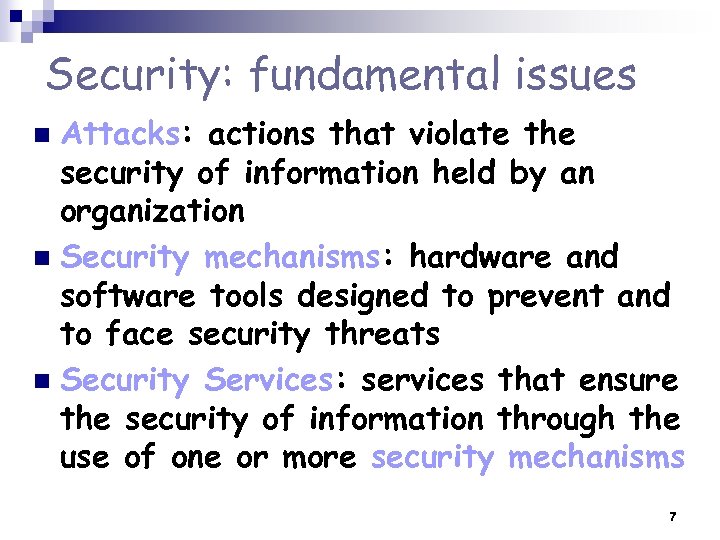 Security: fundamental issues Attacks: actions that violate the security of information held by an