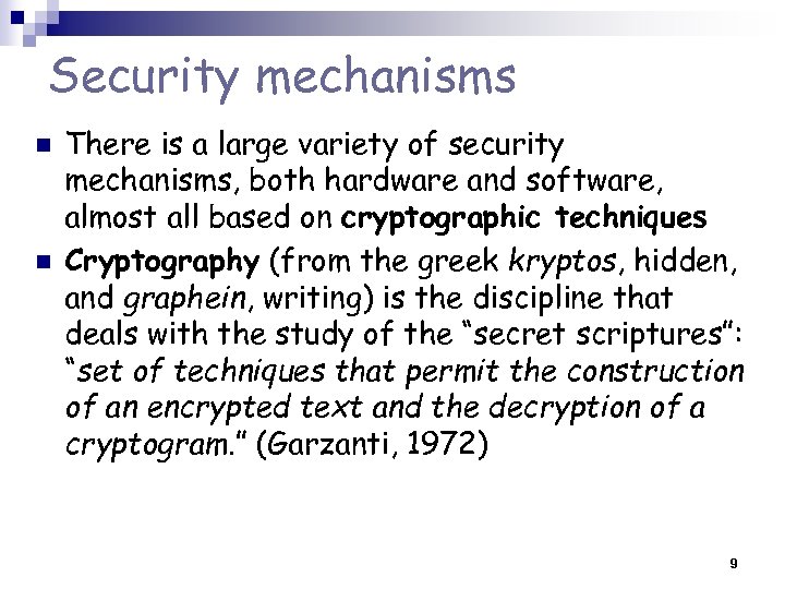 Security mechanisms n n There is a large variety of security mechanisms, both hardware