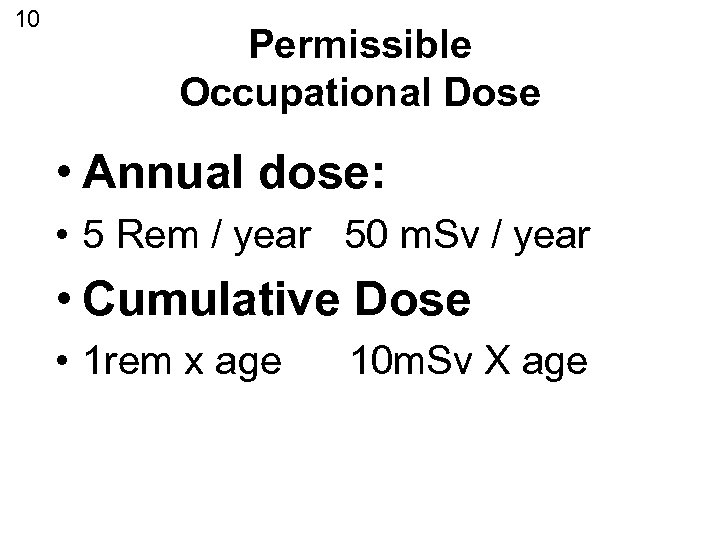10 Permissible Occupational Dose • Annual dose: • 5 Rem / year 50 m.
