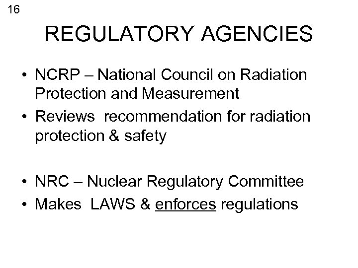 16 REGULATORY AGENCIES • NCRP – National Council on Radiation Protection and Measurement •