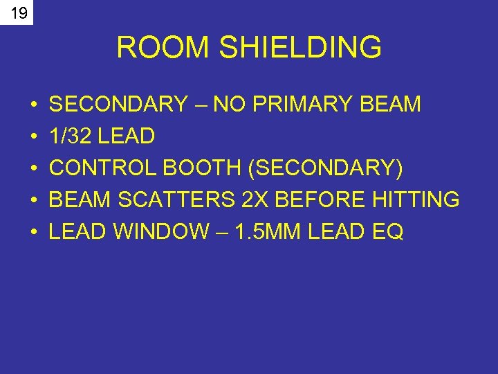19 ROOM SHIELDING • • • SECONDARY – NO PRIMARY BEAM 1/32 LEAD CONTROL
