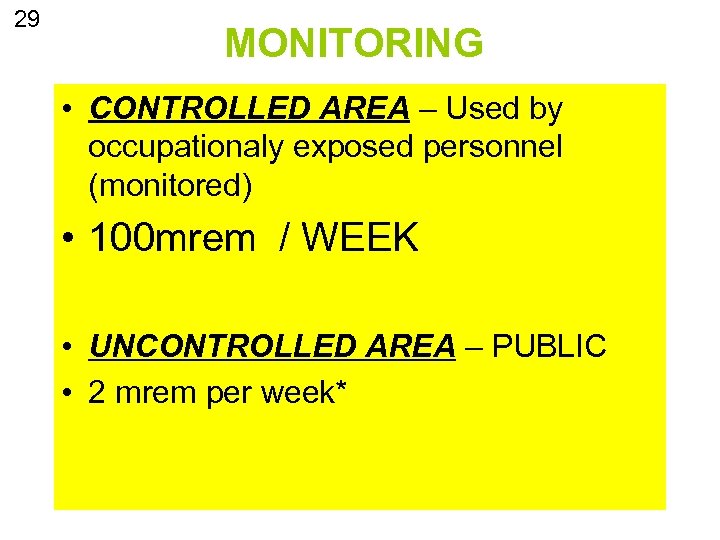 29 MONITORING • CONTROLLED AREA – Used by occupationaly exposed personnel (monitored) • 100