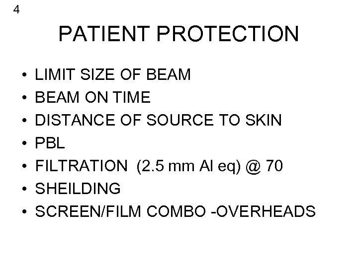 4 PATIENT PROTECTION • • LIMIT SIZE OF BEAM ON TIME DISTANCE OF SOURCE