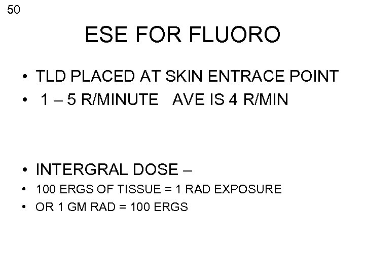 50 ESE FOR FLUORO • TLD PLACED AT SKIN ENTRACE POINT • 1 –