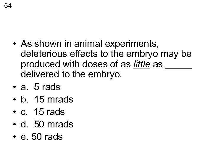 54 • As shown in animal experiments, deleterious effects to the embryo may be