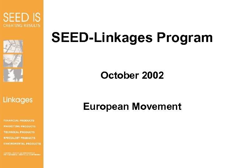 SEED-Linkages Program October 2002 Linkages European Movement 