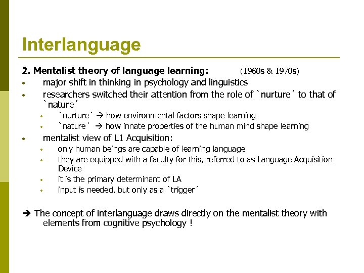 Interlanguage 2. Mentalist theory of language learning: (1960 s & 1970 s) • major