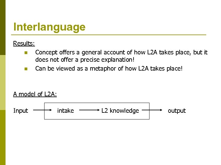 Interlanguage Results: n n Concept offers a general account of how L 2 A