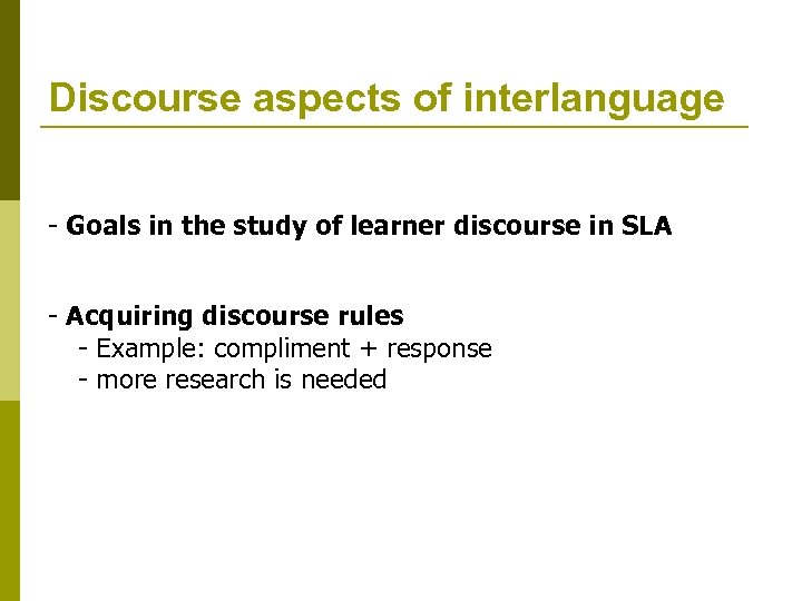 Discourse aspects of interlanguage - Goals in the study of learner discourse in SLA