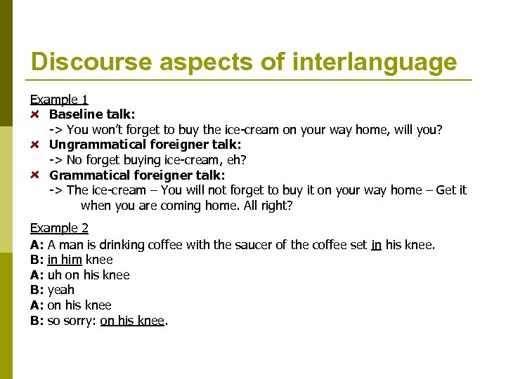 Discourse aspects of interlanguage Example 1 Baseline talk: -> You won’t forget to buy