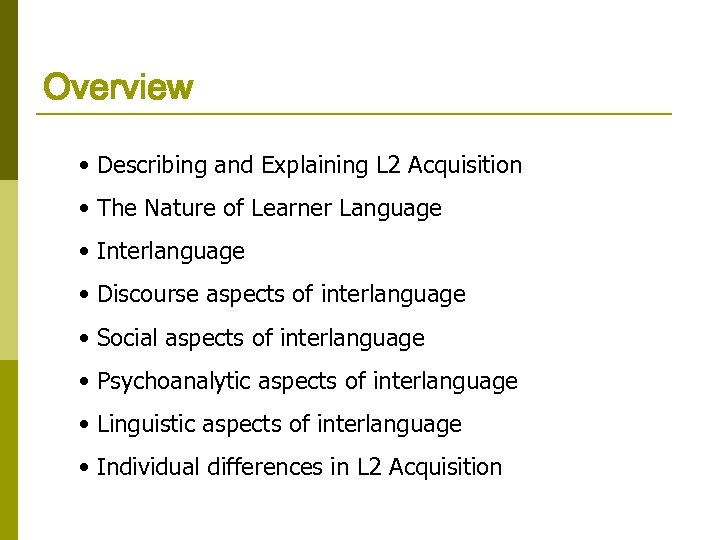 Overview • Describing and Explaining L 2 Acquisition • The Nature of Learner Language