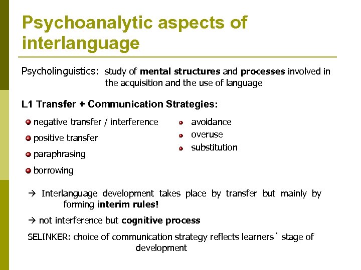 Psychoanalytic aspects of interlanguage Psycholinguistics: study of mental structures and processes involved in the