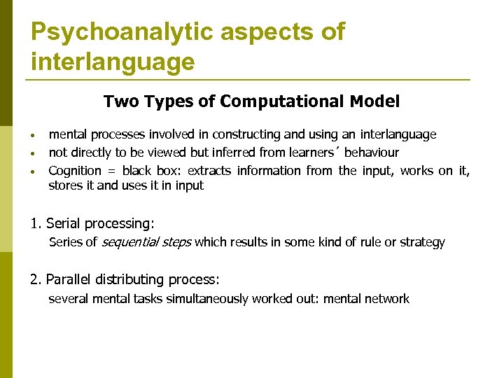 Psychoanalytic aspects of interlanguage Two Types of Computational Model • • • mental processes