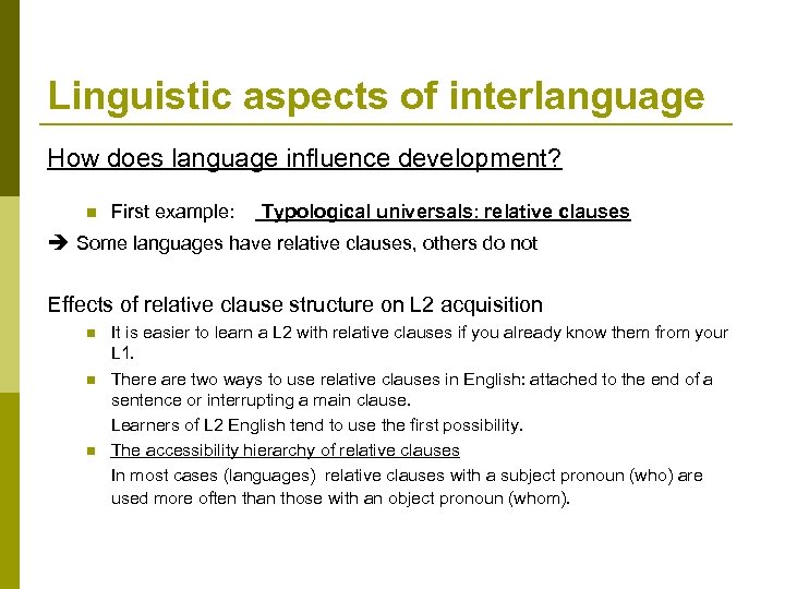 Linguistic aspects of interlanguage How does language influence development? n First example: Typological universals: