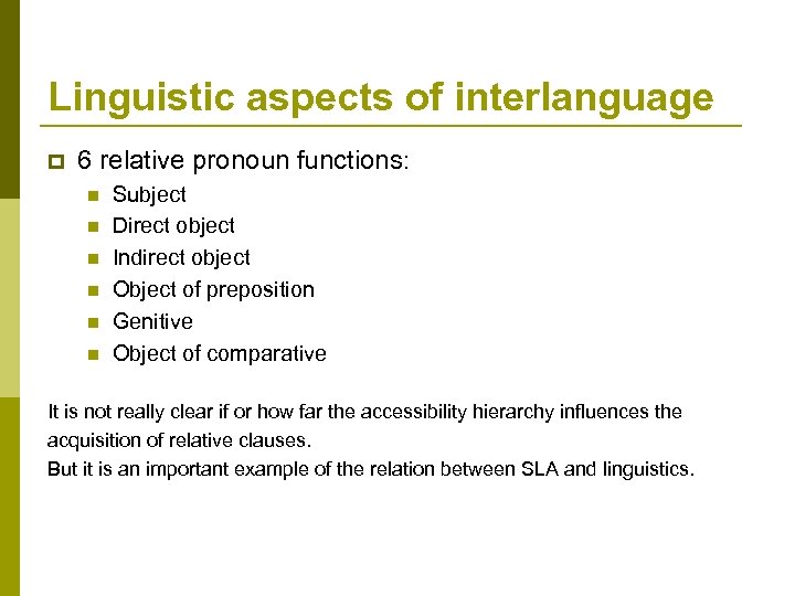 Linguistic aspects of interlanguage p 6 relative pronoun functions: n n n Subject Direct