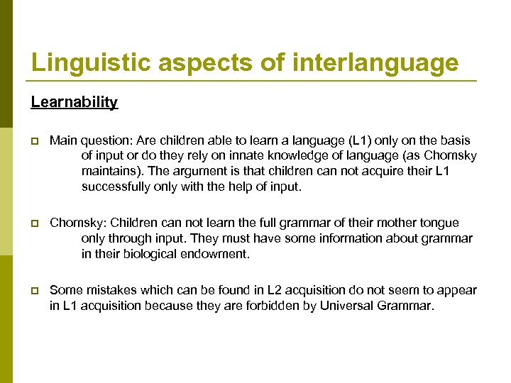 Linguistic aspects of interlanguage Learnability p Main question: Are children able to learn a