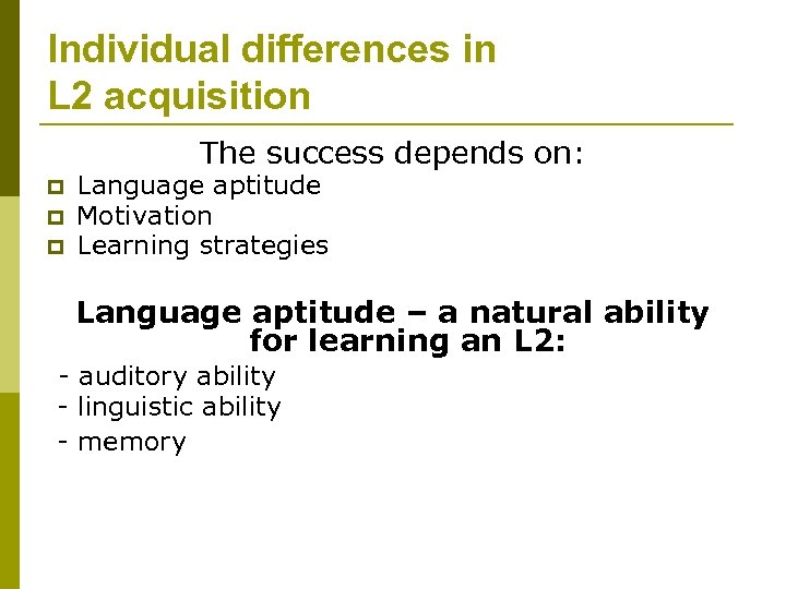 Individual differences in L 2 acquisition The success depends on: p p p Language