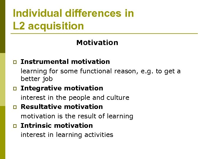 Individual differences in L 2 acquisition Motivation p p Instrumental motivation learning for some