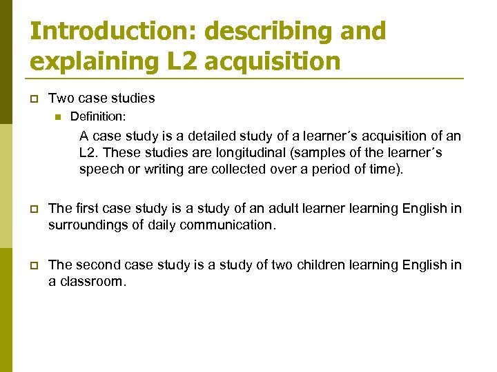 Introduction: describing and explaining L 2 acquisition p Two case studies n Definition: A