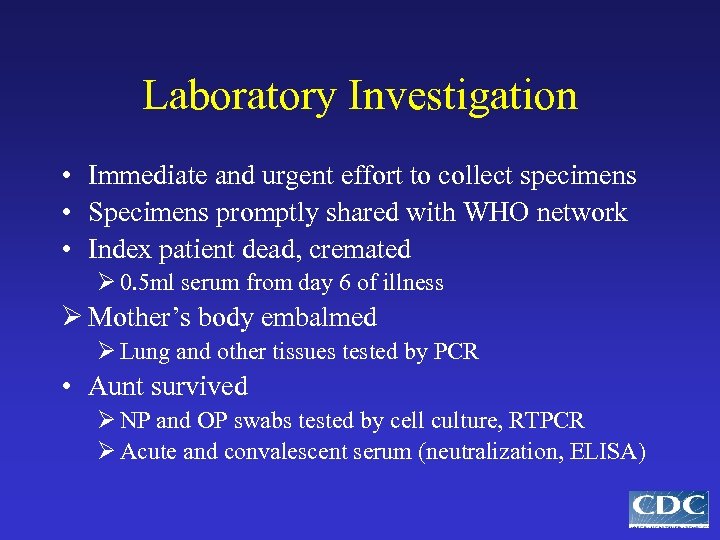 Laboratory Investigation • Immediate and urgent effort to collect specimens • Specimens promptly shared
