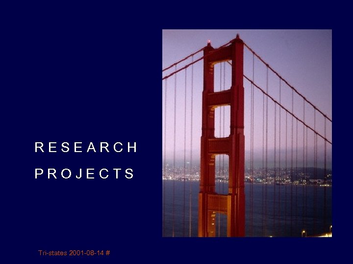 RESEARCH PROJECTS Tri-states 2001 -08 -14 # 