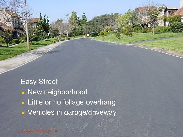 Easy Street ¨ New neighborhood ¨ Little or no foliage overhang ¨ Vehicles in