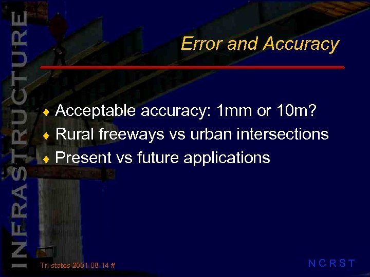 Error and Accuracy ¨ Acceptable accuracy: 1 mm or 10 m? ¨ Rural freeways