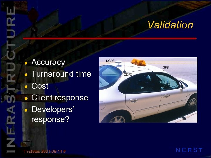 Validation ¨ ¨ ¨ Accuracy Turnaround time Cost Client response Developers’ response? Tri-states 2001