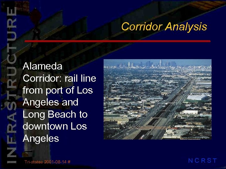 Corridor Analysis Alameda Corridor: rail line from port of Los Angeles and Long Beach