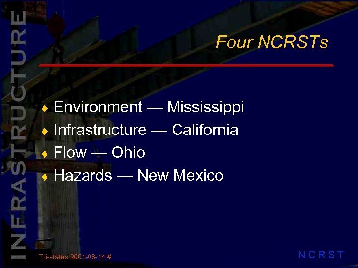 Four NCRSTs ¨ Environment — Mississippi ¨ Infrastructure — California ¨ Flow — Ohio