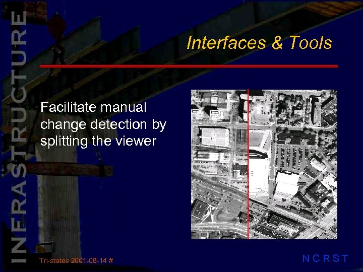 Interfaces & Tools Facilitate manual change detection by splitting the viewer Tri-states 2001 -08