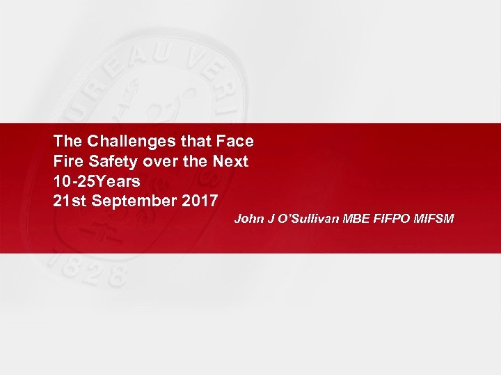 The Challenges that Face Fire Safety over the Next 10 -25 Years 21 st