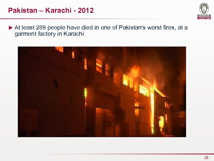 Pakistan – Karachi - 2012 ► At least 289 people have died in one