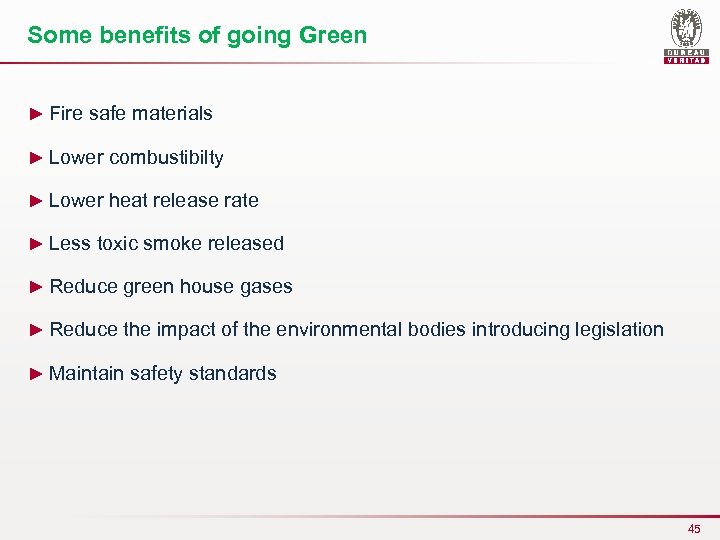 Some benefits of going Green ► Fire safe materials ► Lower combustibilty ► Lower