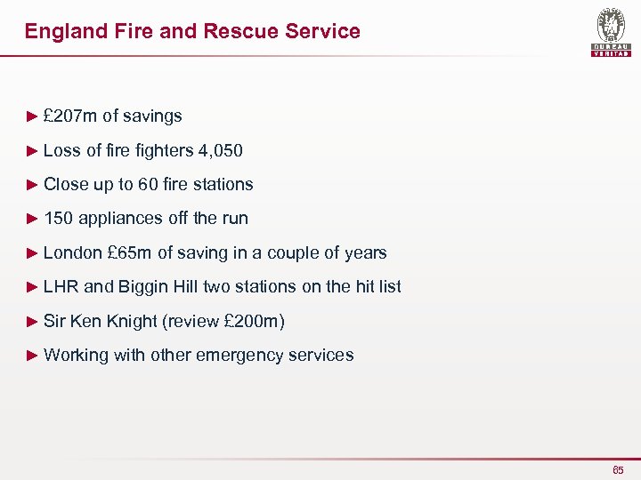 England Fire and Rescue Service ► £ 207 m of savings ► Loss of