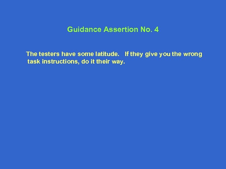 Guidance Assertion No. 4 The testers have some latitude. If they give you the