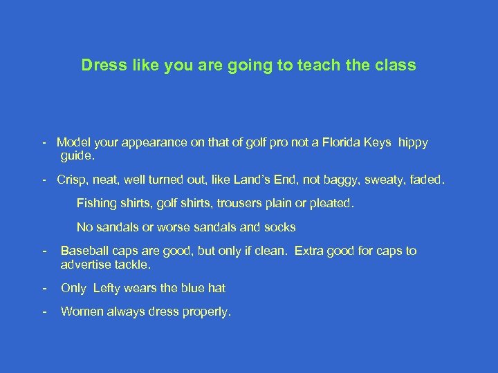Dress like you are going to teach the class - Model your appearance on