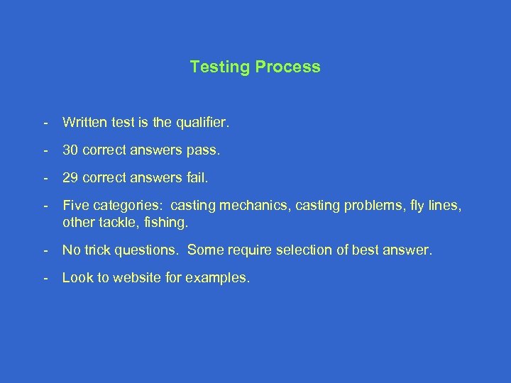 Testing Process - Written test is the qualifier. - 30 correct answers pass. -