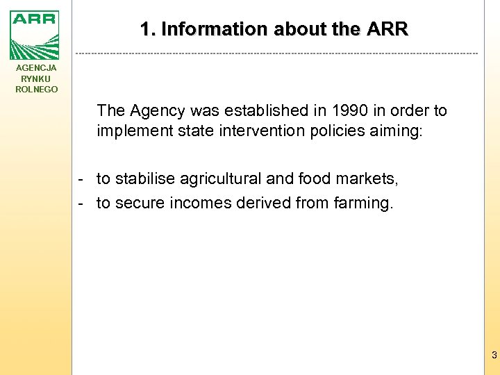 1. Information about the ARR AGENCJA RYNKU ROLNEGO The Agency was established in 1990