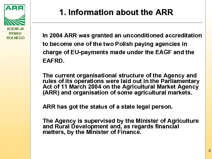 1. Information about the ARR AGENCJA RYNKU ROLNEGO In 2004 ARR was granted an