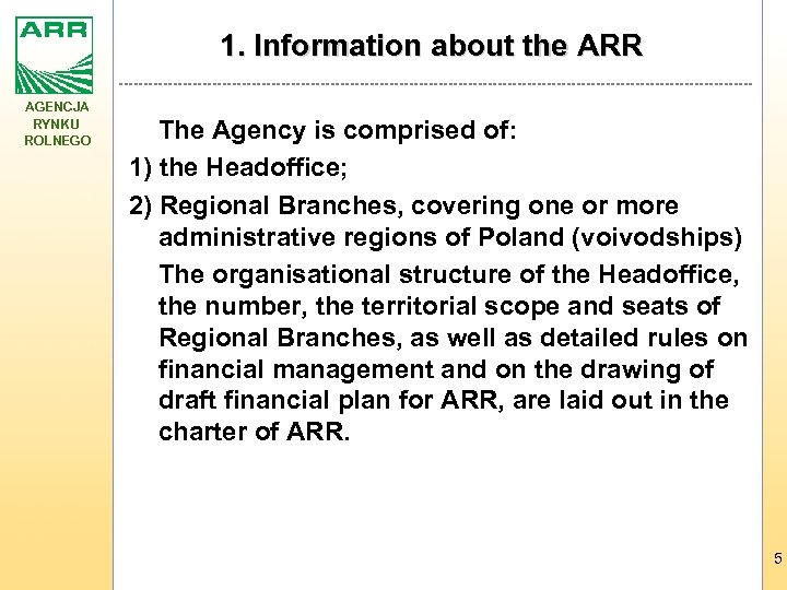 1. Information about the ARR AGENCJA RYNKU ROLNEGO The Agency is comprised of: 1)