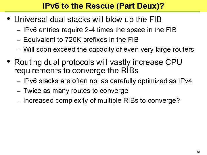 IPv 6 to the Rescue (Part Deux)? • Universal dual stacks will blow up