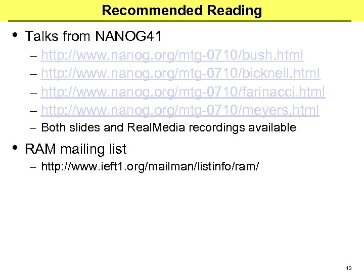 Recommended Reading • Talks from NANOG 41 – http: //www. nanog. org/mtg-0710/bush. html –