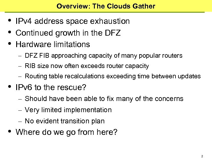 Overview: The Clouds Gather • • • IPv 4 address space exhaustion Continued growth