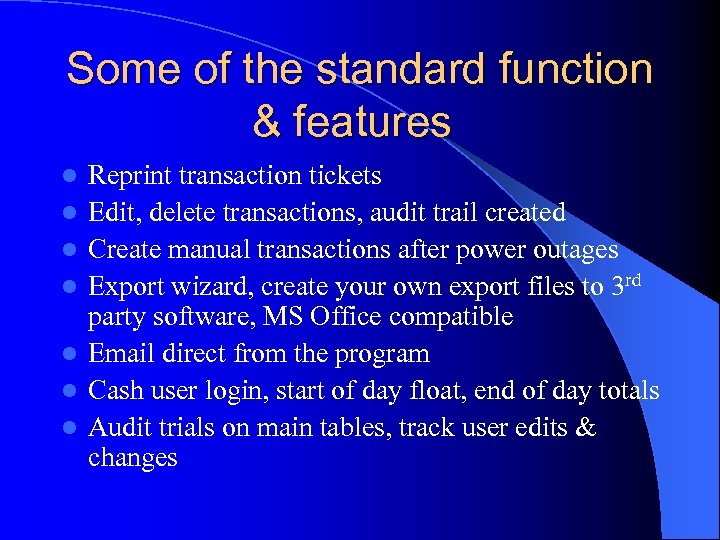 Some of the standard function & features l l l l Reprint transaction tickets