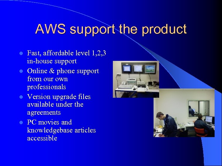 AWS support the product Fast, affordable level 1, 2, 3 in-house support l Online
