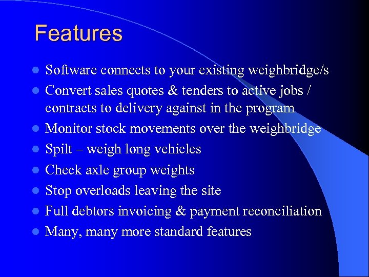 Features l l l l Software connects to your existing weighbridge/s Convert sales quotes
