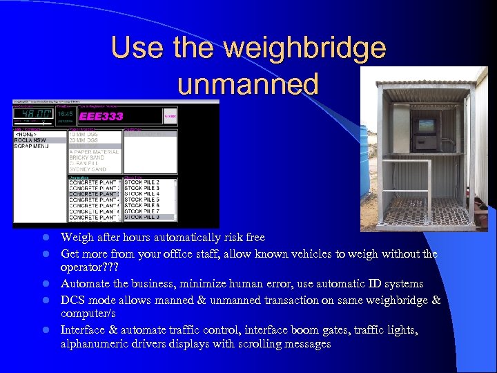 Use the weighbridge unmanned l l l Weigh after hours automatically risk free Get