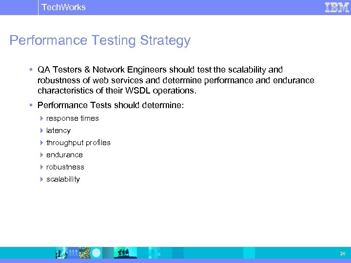 Tech. Works IBM Software Group | Rational software Performance Testing Strategy § QA Testers